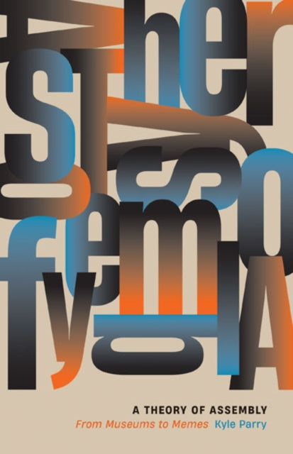 A Theory of Assembly : From Museums to Memes-9781517913168