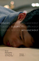 Cruisy, Sleepy, Melancholy : Sexual Disorientation in the Films of Tsai Ming-liang-9781517913182