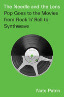 The Needle and the Lens : Pop Goes to the Movies from Rock 'n' Roll to Synthwave-9781517913243