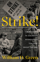 Strike! : Twenty Days in 1970 When Minneapolis Teachers Broke the Law-9781517913441