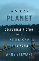 Angry Planet : Decolonial Fiction and the American Third World-9781517914110