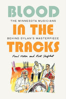 Blood in the Tracks : The Minnesota Musicians behind Dylan's Masterpiece-9781517914271