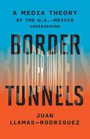 Border Tunnels : A Media Theory of the U.S.-Mexico Underground-9781517914295