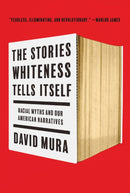 The Stories Whiteness Tells Itself : Racial Myths and Our American Narratives-9781517914547