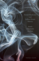Racial Blackness and Indian Ocean Slavery : Iran's Cinematic Archive-9781517914752