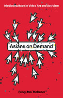 Asians on Demand : Mediating Race in Video Art and Activism-9781517914813