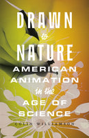 Drawn to Nature : American Animation in the Age of Science-9781517914882