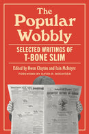 The Popular Wobbly : Selected Writings of T-Bone Slim-9781517914967