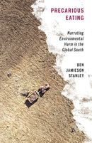 Precarious Eating : Narrating Environmental Harm in the Global South-9781517915803