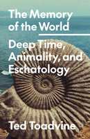 The Memory of the World : Deep Time, Animality, and Eschatology-9781517916008