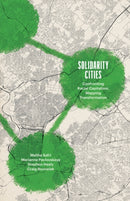 Solidarity Cities : Confronting Racial Capitalism, Mapping Transformation-9781517916015