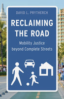 Reclaiming the Road : Mobility Justice Beyond Complete Streets-9781517916459