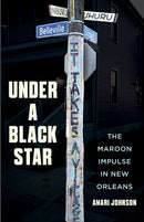 Under a Black Star : The Maroon Impulse in New Orleans-9781517916541