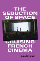 The Seduction of Space : Cruising French Cinema-9781517916848