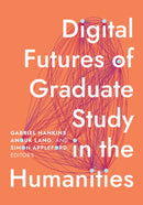Digital Futures of Graduate Study in the Humanities-9781517916923