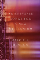 Anishinaabe Songs for a New Millennium-9781517917432