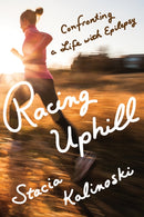 Racing Uphill : Confronting a Life with Epilepsy-9781517917463