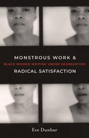 Monstrous Work and Radical Satisfaction : Black Women Writing under Segregation-9781517917876