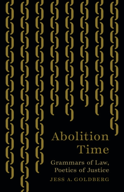 Abolition Time : Grammars of Law, Poetics of Justice-9781517917890