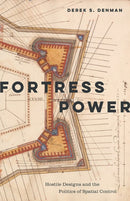 Fortress Power : Hostile Designs and the Politics of Spatial Control-9781517917937