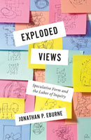 Exploded Views : Speculative Form and the Labor of Inquiry-9781517918521