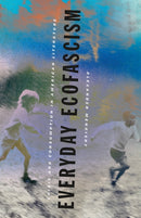 Everyday Ecofascism : Crisis and Consumption in American Literature-9781517918675