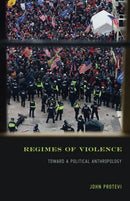 Regimes of Violence : Toward a Political Anthropology-9781517918743
