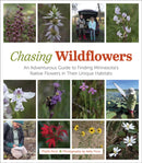 Chasing Wildflowers : An Adventurous Guide to Finding Minnesota's Native Flowers in Their Unique Habitats-9781517918873