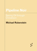 Pipeline Noir : Seeing Oil through Chinatown-9781517919269
