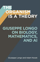 The Organism Is a Theory Volume 77 : Giuseppe Longo on Biology, Mathematics, and AI-9781517920500