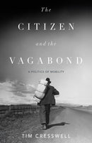 The Citizen and the Vagabond : A Politics of Mobility-9781517920616