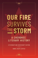Our Fire Survives the Storm : A Cherokee Literary History, Citizenship and Sovereignty Edition-9781517920753