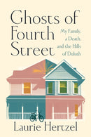 Ghosts of Fourth Street : My Family, a Death, and the Hills of Duluth-9781517920784
