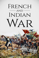 French and Indian War : A History From Beginning to End-9781520460581