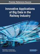 Innovative Applications of Big Data in the Railway Industry-9781522531760