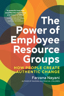 The Power of Employee Resource Groups : How People Create Authentic Change-9781523001248