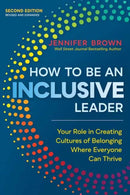 How to Be an Inclusive Leader, Second Edition? : Your Role in Creating Cultures of Belonging Where Everyone Can Thrive?-9781523002009