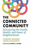 The Connected Community : Discovering the Health, Wealth, and Power of Neighbourhoods-9781523002528
