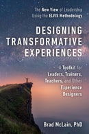 Designing Transformative Experiences : A Toolkit for Leaders, Trainers, Teachers, and other Experience Designers-9781523002627