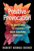 Positive Provocation : 25 Questions to Elevate Your Coaching Practice-9781523003938
