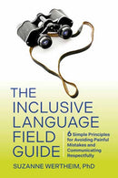 The Inclusive Language Field Guide : 6 Simple Principles for Avoiding Painful Mistakes and Communicating Respectfully-9781523004249