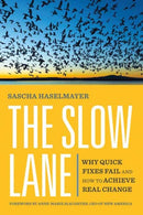 The Slow Lane : Why Quick Fixes Fail and How to Achieve Real Change-9781523004584