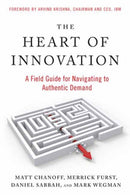 The Heart of Innovation : A Field Guide for Navigating to Authentic Demand-9781523005703