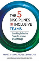 The 5 Disciplines of Inclusive Teams : Unlocking Collective Power to Achieve Breakthrough-9781523006465