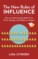 The New Rules of Influence : How to Authentically Build Trust, Drive Change, and Make an Impact-9781523006663