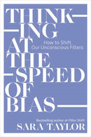 Thinking at the Speed of Bias : How to Shift Our Unconscious Filters-9781523006762