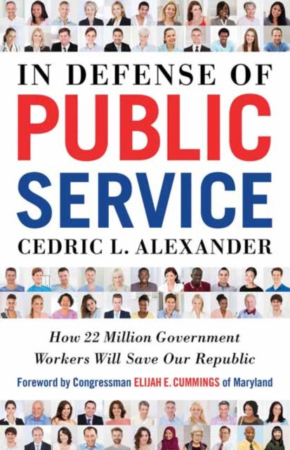 In Defense of Public Service : How 22 Million Government Workers Will Save our Republic-9781523085071