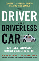 Driver in the Driverless Car : How Your Technology Choices Create the Future-9781523085538