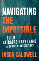 Navigating the Impossible : Learning When to Push, When to Rest, and When to Quit-9781523086719
