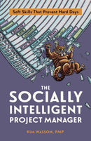 The Socially Intelligent Project Manager : Soft Skills That Prevent Hard Days-9781523087105